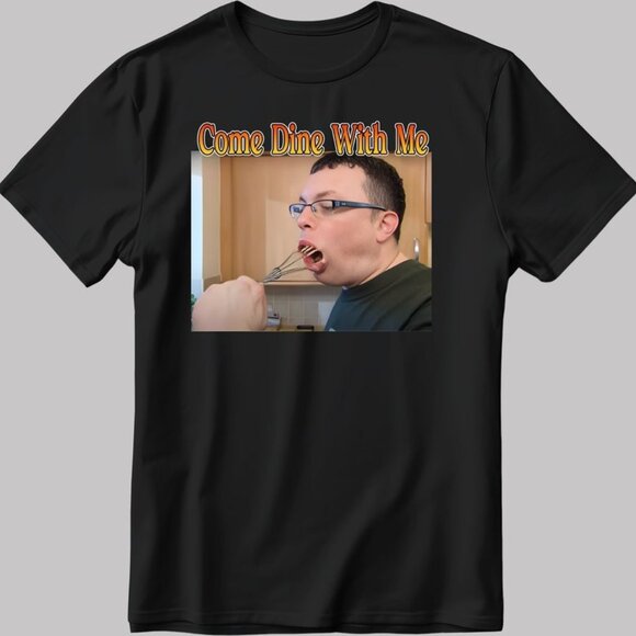 Funny Come Dine With Me Meme Graphic Humor Cooking Show Fan Statement T-Shirt - Picture 1 of 5